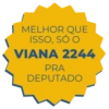 MELHOR QUE ISSO, SÓ O VIANA 2244 PRA DEPUTADO