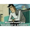 DESENHOS PUTOS COM A VIDA Manda nuds pra fortalecer a amizade?