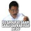 ISS GROUP KI SAARI
GAALI LAA KAR ISSE
DE DO