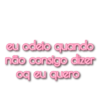 eu odeio quando não consigo dizer oq eu quero