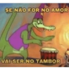 SE NÃO FOR NO AMOR VAI SER NO TAMBOR