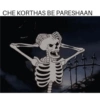 CHE KORTHAS BE PARESHAAN