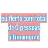 eu flerto com total de O pessoas ultimamente