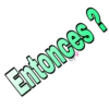 Entonces?