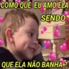 COMO QUE EU AMO ELA
SENDO
QUE ELA NÃO BANHA?