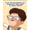 VOCÊ TEM EXATAMENTE DEZ SEGUNDOS PRA SUMIR DA MINHA FRENTE