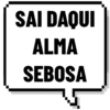 SAI DAQUI
ALMA
SEBOSA