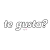 te gusta?