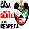 EN MI
CASA
Y CON MI
GENTE
SE ME
RESPETA