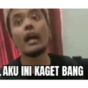 AKU INI KAGET BANG