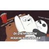 *UDAH-UDAH SABAR
*IYA WOY, TAHAN
DI DIEMIN KOK
MAKIN NGLUNJAK