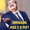 OBRIGADO, MAS E O PIX?