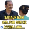 SAMAJH NAHI
AYA, PAR SUN KE
• ACHHA LAGA...
