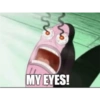 го MY EYES!