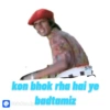 C
kon bhok rha hai ye
Stiekenly badtamiz