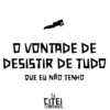 □ VONTADE DE DESISTIR DE TUDO QUE EU NÃO TENHO CITEI CEARENSES