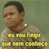 eu vou fingir que nem conheço