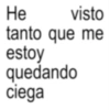 He visto tanto que me estoy quedando ciega