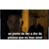 ao ponto de ser a dor da
pessoa que eu mas amei