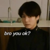 bro you ok?