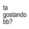 ta gostando bb?