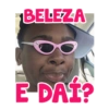 BELEZA
E DAI?