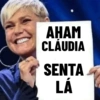 AHAM CLÁUDIA SENTA LÁ