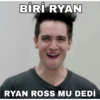 BİRİ RYAN RYAN ROSS MU DEDİ