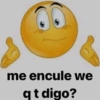 me encule we q t digo?