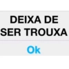 DEIXA DE SER TROUXA Ok