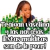 Traigan vaselina y las navajas. ¡Estas malditas son de lo peor!