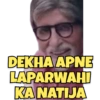 DEKHA APNE LAPARWAHI KA NATIJA