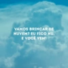 VAMOS BRINCAR DE NUVEM? EU FICO NU, E VOCÊ VEM! 642FRASES