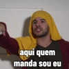 aqui quem manda sou eu