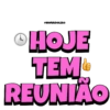 @NOIVADOLEAO HOJE TEM REUNIÃO
