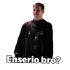 Enserio bro?