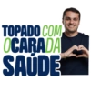 TOPADO COM OCARADA SAÚDE