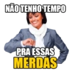 NÃO TENHO TEMPO PRA ESSAS MERDAS