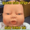 quem não deve não teme né