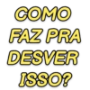 COMO FAZ PRA DESVER ISSO?