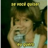 se você quiser eu quero