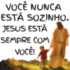 VOCÊ NUNCA ESTÁ SOZINHO. JESUS ESTÁ SEMPRE COM VOCÊ!