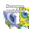 No se apene, pasele joven Did