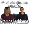 Casi sin darme cuenta @SoyChooqomilq Éramos lesbianas
