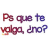 Ps que te valga, ¿no?