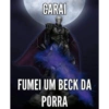 CARAI FUMEI UM BECK DA PORRA