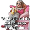 Vo Vickyfas Vagancia sal de este cuerpo trabajador
