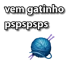 vem gatinho pspspsps