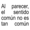 Al parecer, el tan sentido común no es común
