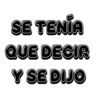 SE TENIA QUE DECIR Y SE DIJO